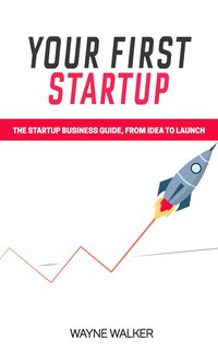 Your First Startup - Wayne Walker - ebook