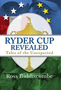 Ryder Cup Revealed - Ross Biddiscombe - ebook
