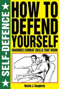 How to Defend Yourself - Martin J. Dougherty - ebook