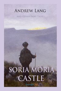 Soria Moria Castle and Other Fairy Tales - Andrew Lang - ebook