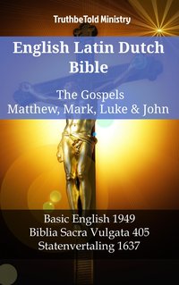 English Latin Dutch Bible - The Gospels - Matthew, Mark, Luke & John - TruthBeTold Ministry - ebook