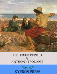 The Fixed Period - Anthony Trollope - ebook