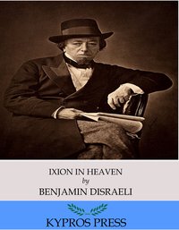 Ixion in Heaven - Benjamin Disraeli - ebook