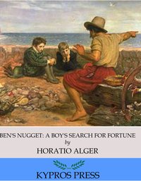 Ben’s Nugget: A Boy’s Search for Fortune - Horatio Alger - ebook