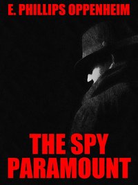 The Spy Paramount - E. Phillips Oppenheim - ebook