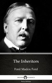 The Inheritors by Ford Madox Ford - Delphi Classics (Illustrated) - Ford Madox Ford - ebook