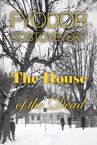 The House of the Dead: Prison Life in Siberia - Fyodor Dostoyevsky - ebook