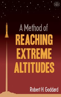 A Method of Reaching Extreme Altitudes - Robert H. Goddard - ebook