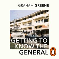 Getting To Know The General - Graham Greene - audiobook