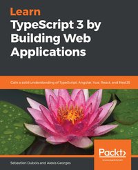 Learn TypeScript 3 by Building Web Applications - Sebastien Dubois - ebook