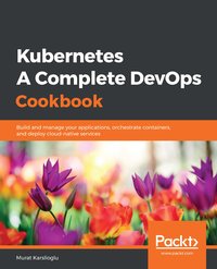 Kubernetes - A Complete DevOps Cookbook - Murat Karslioglu - ebook