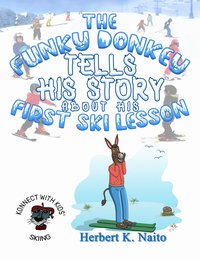 The Funky Donkey Tells His Story about His First Ski Lesson - Herbert K. Naito - ebook
