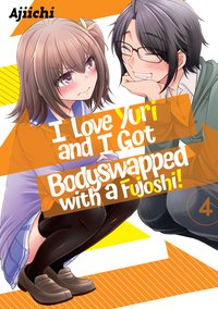 I LOVE YURI AND I GOT BODYSWAPPED WITH A FUJOSHI! VOLUME 4 - AJIICHI - ebook