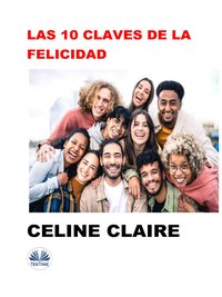 Las 10 Claves De La Felicidad - Celine Claire - ebook
