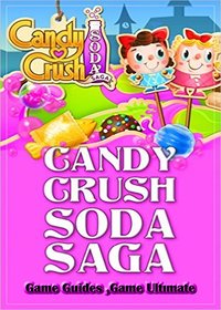 Candy Crush Soda Saga Game Guides Full