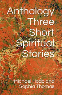 Anthology - Three Short Spiritual Stories - Michael Hodo - ebook
