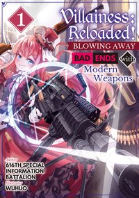 Villainess: Reloaded! ~Blowing Away Bad Ends with Modern Weapons~ Volume 1 - 616th Special Information Battalion - ebook