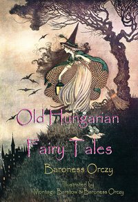 Old Hungarian Fairy Tales - Baroness Orczy - ebook