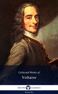 Delphi Collected Works of Voltaire (Illustrated) - Voltaire François-Marie Arouet - ebook