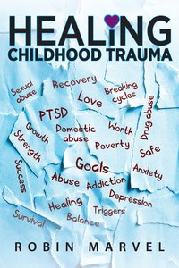 Healing Childhood Trauma - Robin Marvel - ebook