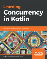 Learning Concurrency in Kotlin - Miguel Angel Castiblanco Torres - ebook