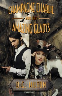 Champagne Charlie and the Amazing Gladys - B.G. Hilton - ebook