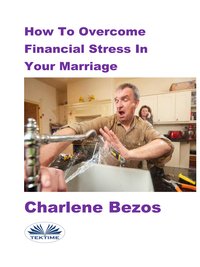 How To Overcome Financial Stress In Your Marriage - Charlene Bezos - ebook