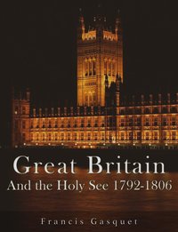 Great Britain and the Holy See 1792-1806 - Francis Gasquet - ebook