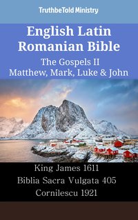 English Latin Romanian Bible - The Gospels II - Matthew, Mark, Luke & John - TruthBeTold Ministry - ebook