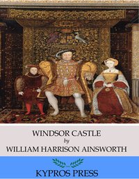 Windsor Castle - William Harrison Ainsworth - ebook