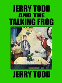 Jerry Todd and the Talking Frog - Leo Edwards - ebook