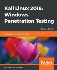 Kali Linux 2018: Windows Penetration Testing - Wolf Halton - ebook