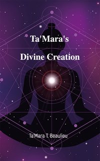 Ta'Mara's  Divine Creation - Ta'Mara T. Beaulieu - ebook