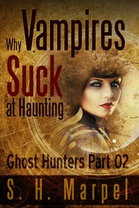 Why Vampires Suck At Haunting - S. H. Marpel - ebook
