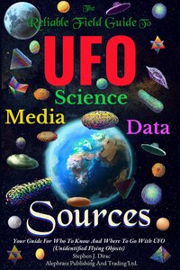 The Reliable Field Guide To UFO Science, Media And Data Sources - Stephen Dirac - ebook