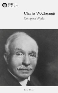 Delphi Complete Works of Charles W. Chesnutt (Illustrated) - Charles W. Chesnutt - ebook