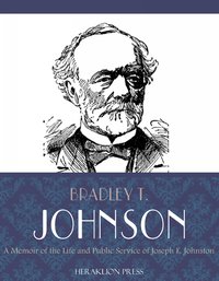 A Memoir of the Life and Public Service of Joseph E. Johnston - Bradley T. Johnson - ebook
