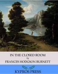 In the Closed Room - Frances Hodgson Burnett - ebook