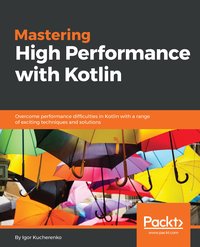 Mastering High Performance with Kotlin - Igor Kucherenko - ebook