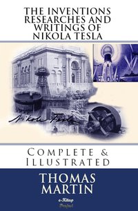 The Inventions, Researches and Writings of Nikola Tesla - Thomas Commerford Martin - ebook