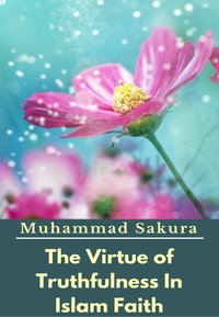 The Virtue of Truthfulness In Islam Faith - Muhammad Sakura - ebook