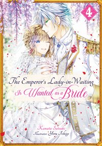 The Emperor’s Lady-in-Waiting Is Wanted as a Bride: Volume 4 - Kanata Satsuki - ebook