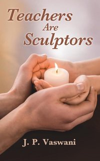 Teachers are Sculptors - J.P. Vawani - ebook