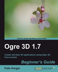 OGRE 3D 1.7 Beginner's Guide - Kerger Felix - ebook