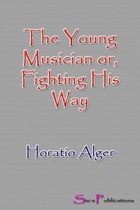The Young Musician or, Fighting His Way - Horatio Alger - ebook