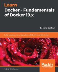Learn Docker - Fundamentals of Docker 19.x - Gabriel N. Schenker - ebook
