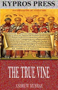 The True Vine - Andrew Murray - ebook