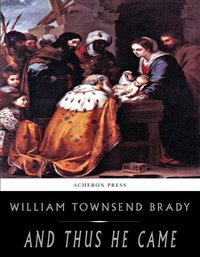 And Thus He Came - William Townsend Brady - ebook
