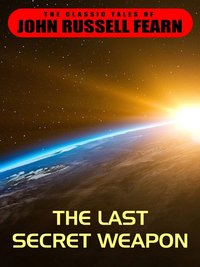 The Last Secret Weapon - John Russell Fearn - ebook