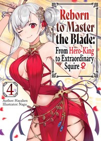Reborn to Master the Blade: From Hero-King to Extraordinary Squire ♀ Volume 4 - Hayaken - ebook